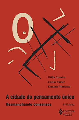 Ler Cidade do pensamento único: Desmanchando consensos, de Carlos Vainer; Ermínia Maricato; Otília Arantes