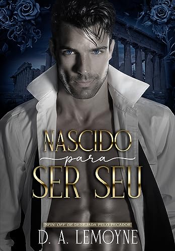 Ler Nascido Para Ser Seu: Spin-off de Desejada pelo Pecador (Duologia Seduza-me), do autor D. A. Lemoyne Ler Nascido Para Ser Seu: Spin-off de Desejada pelo Pecador (Duologia Seduza-me), do autor D. A. Lemoyne