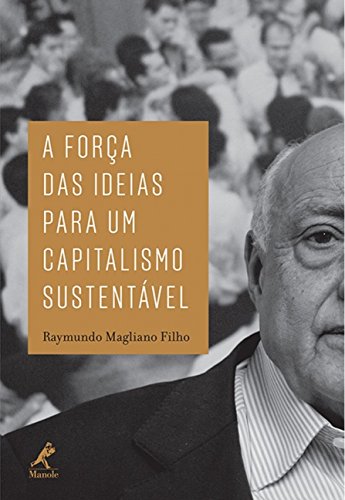 Ler A força das ideias para um capitalismo sustentável, do autor Raymundo Magliano Filho
