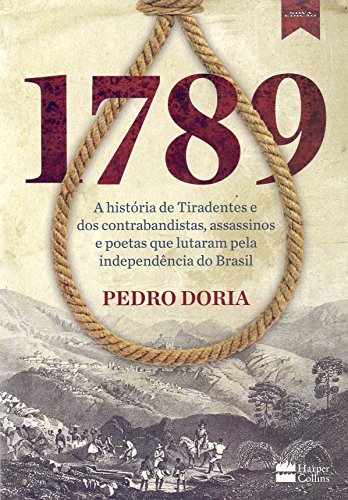 Ler 1789 : A história de Tiradentes, contrabandistas, assassinos e poetas que sonharam a Independência do Brasil., do autor Pedro Doria Ler 1789 : A história de Tiradentes, contrabandistas, assassinos e poetas que sonharam a Independência do Brasil., do autor Pedro Doria