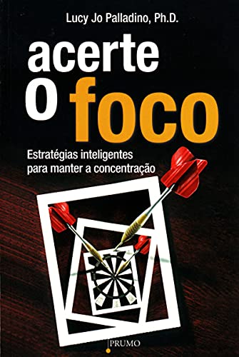Ler Acerte o foco: Estratégias inteligentes para manter a concentração, do autor Lucy Jo Palladino Ler Acerte o foco: Estratégias inteligentes para manter a concentração, do autor Lucy Jo Palladino
