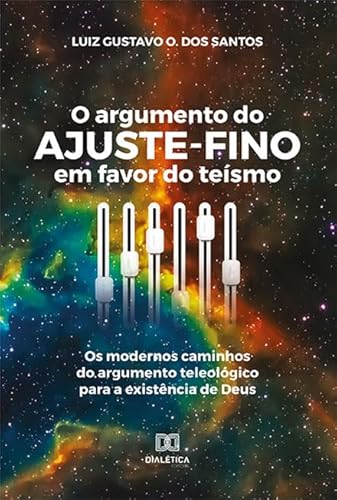 Ler O argumento do ajuste-fino em favor do teísmo: os modernos caminhos do argumento teleológico para a existência de Deus, do autor Luiz Gustavo O. dos Santos