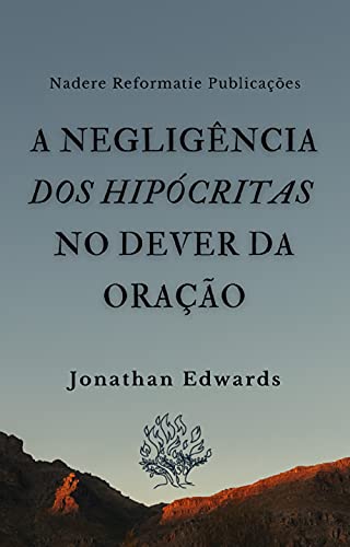 Ler A Negligência dos Hipócritas no Dever da Oração, do autor Jonathan Edwards Ler A Negligência dos Hipócritas no Dever da Oração, do autor Jonathan Edwards