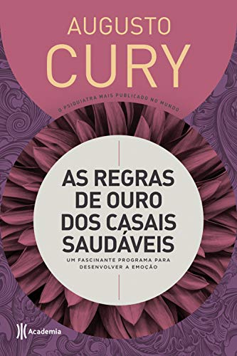 Ler As regras de ouro dos casais saudáveis: Um fascinante programa para desenvolver a emoção - 3ª Edição, do autor Augusto Cury Ler As regras de ouro dos casais saudáveis: Um fascinante programa para desenvolver a emoção - 3ª Edição, do autor Augusto Cury